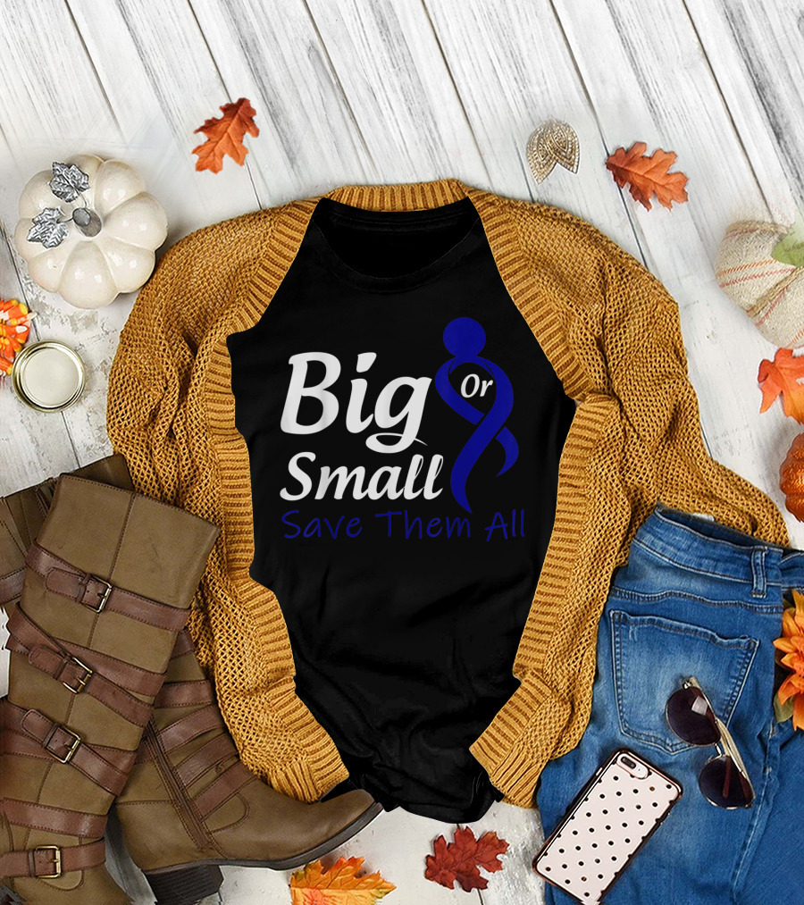 Big Or Small Save Them All Rectal Cancer Awareness T-Shirt