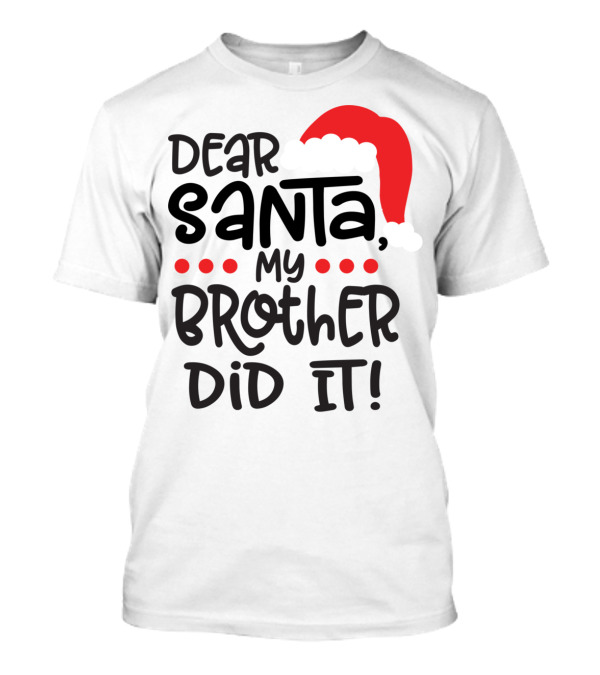 Dear Santa My Brother Did It Christmas Family Santa Hat T-Shirt