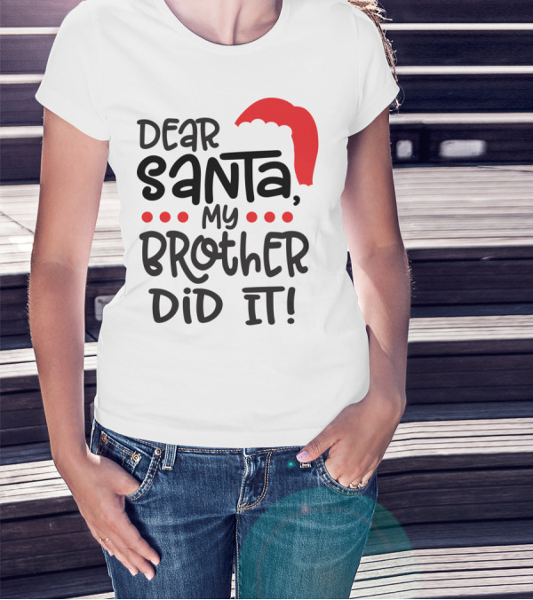 Dear Santa My Brother Did It Christmas Family Santa Hat T-Shirt