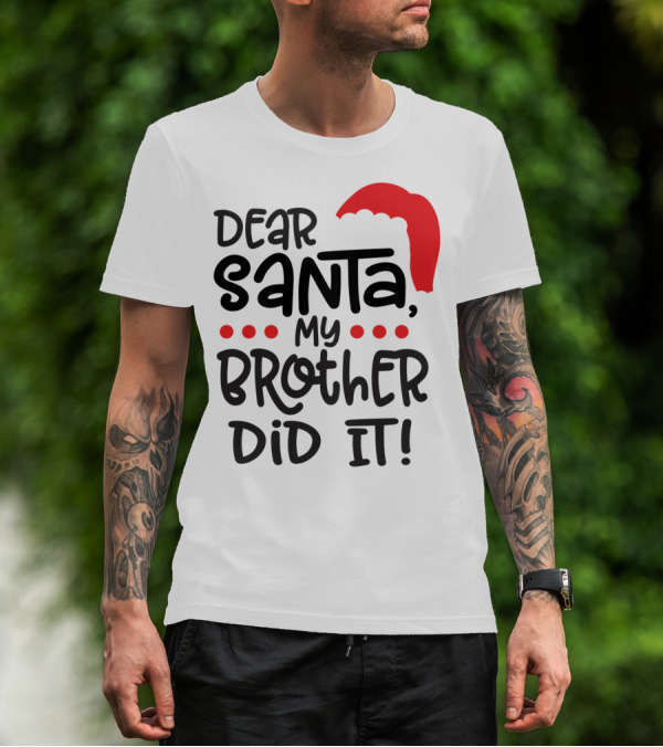 Dear Santa My Brother Did It Christmas Family Santa Hat T-Shirt