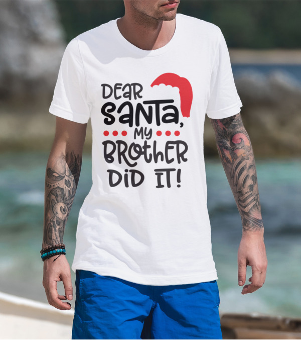 Dear Santa My Brother Did It Christmas Family Santa Hat T-Shirt