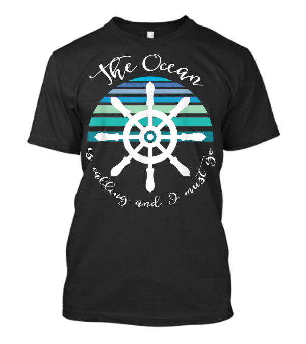 The Ocean Is Calling And I Must Go Nautical Ship Wheel T-Shirt