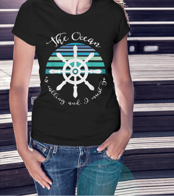 The Ocean Is Calling And I Must Go Nautical Ship Wheel T-Shirt