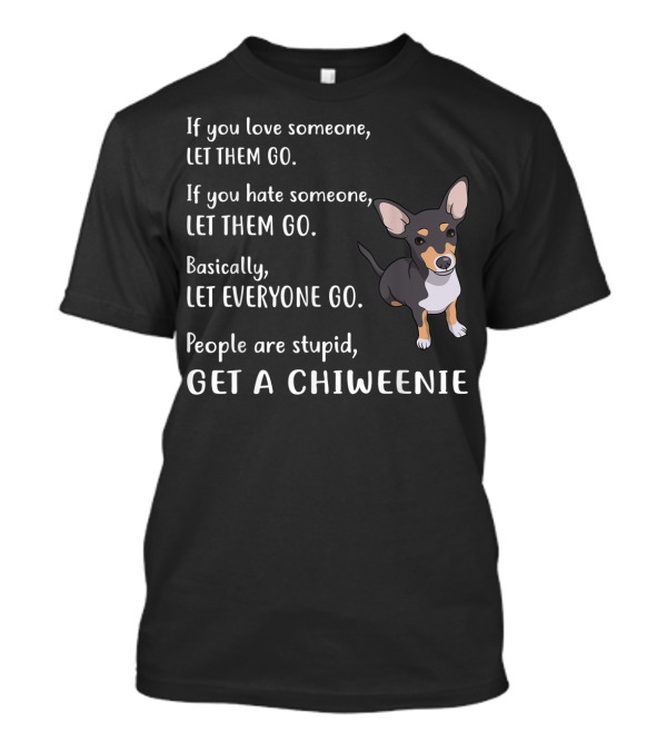 Let Everyone Go And Get A Chiweenie Funny Puppy Dog T-Shirt