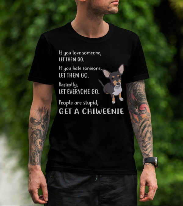 Let Everyone Go And Get A Chiweenie Funny Puppy Dog T-Shirt
