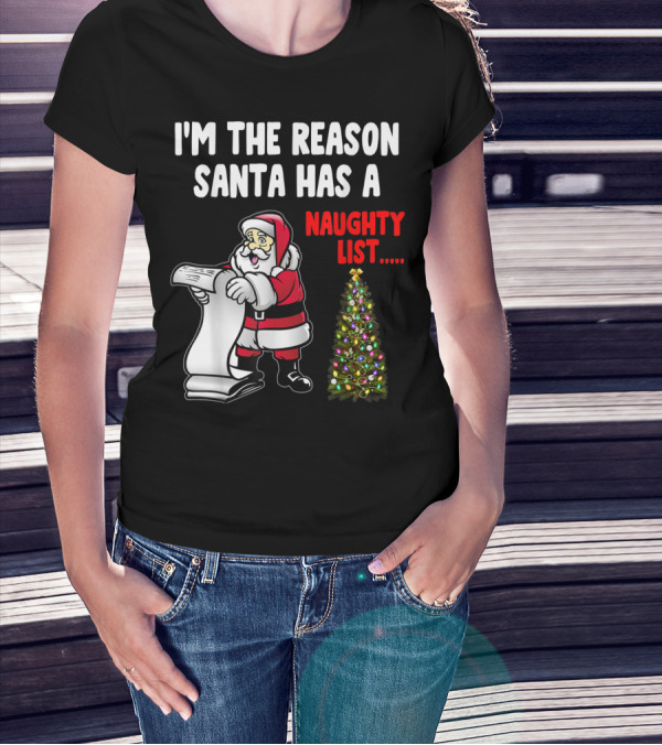 I'm The Reason Santa Has A Naughty List Naughty List Santa Claus Christmas Tree T-Shirt