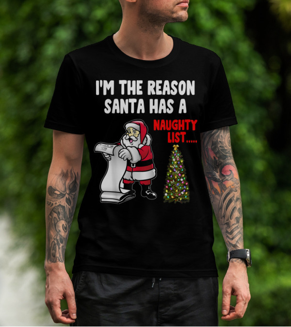 I'm The Reason Santa Has A Naughty List Naughty List Santa Claus Christmas Tree T-Shirt
