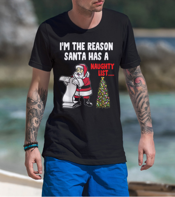 I'm The Reason Santa Has A Naughty List Naughty List Santa Claus Christmas Tree T-Shirt