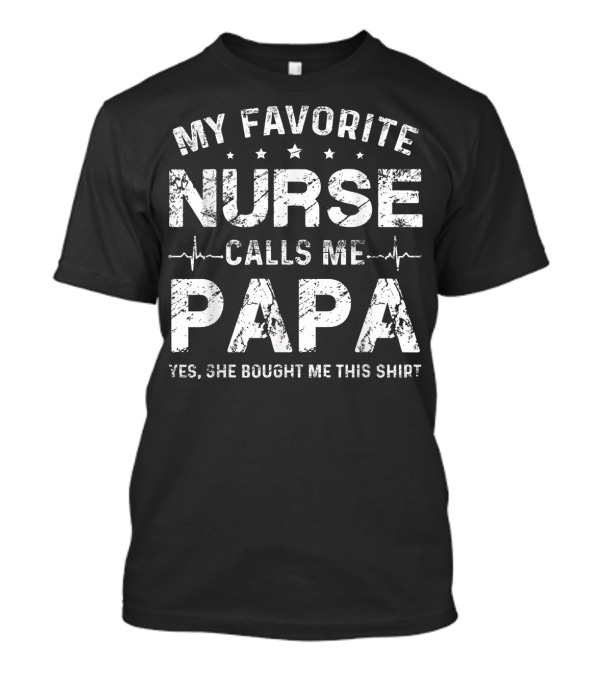 My Favorite Nurse Calls Me Papa T-Shirt