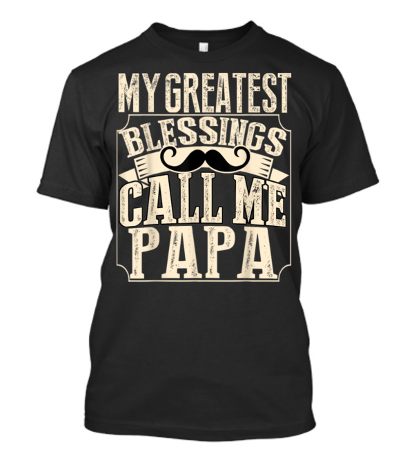My Greatest Blessing Call Me Papa Mustache Banner T-Shirt