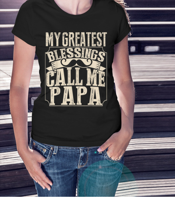 My Greatest Blessing Call Me Papa Mustache Banner T-Shirt