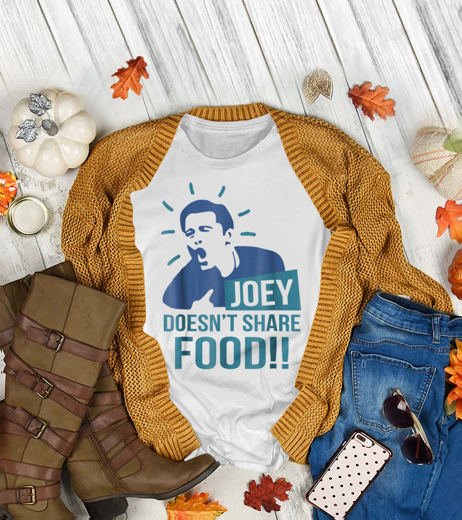 Joey Doesn't Share Food T-Shirt