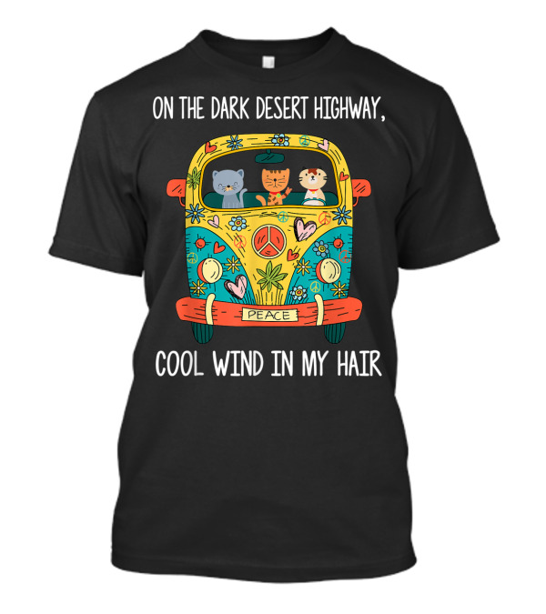 On The Dark Desert Highway Peace Hippie Cats Cool Wind In My Hair T-Shirt