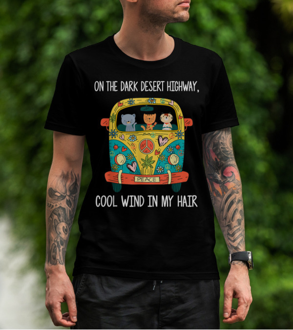 On The Dark Desert Highway Peace Hippie Cats Cool Wind In My Hair T-Shirt