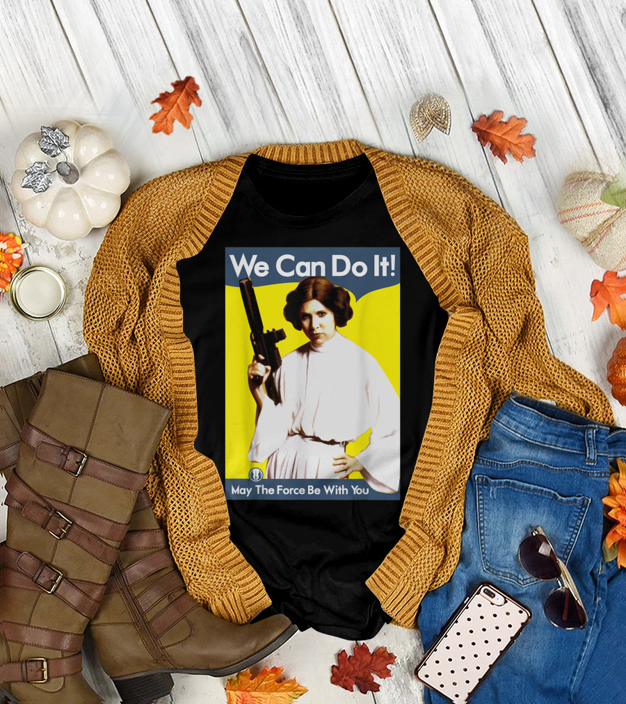 We Can Do It Princess Leia May The Force Be With You T-Shirt