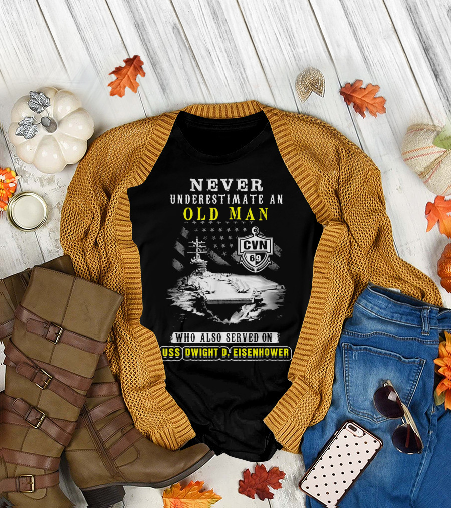 Never Underestimate an Old Man Who Also Served on USS Dwight D. Eisenhower CVN 69 T-Shirt