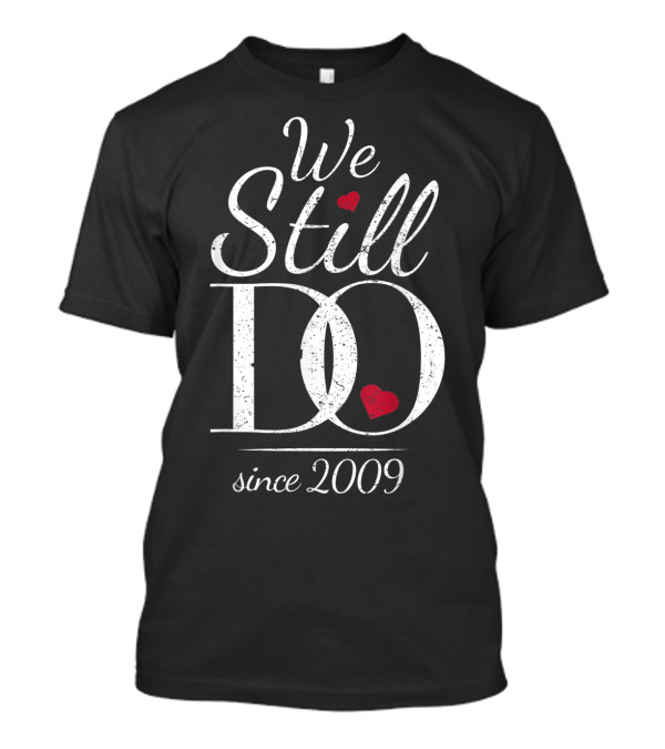 10th Wedding Anniversary We Still Do Since 2009 T-Shirt