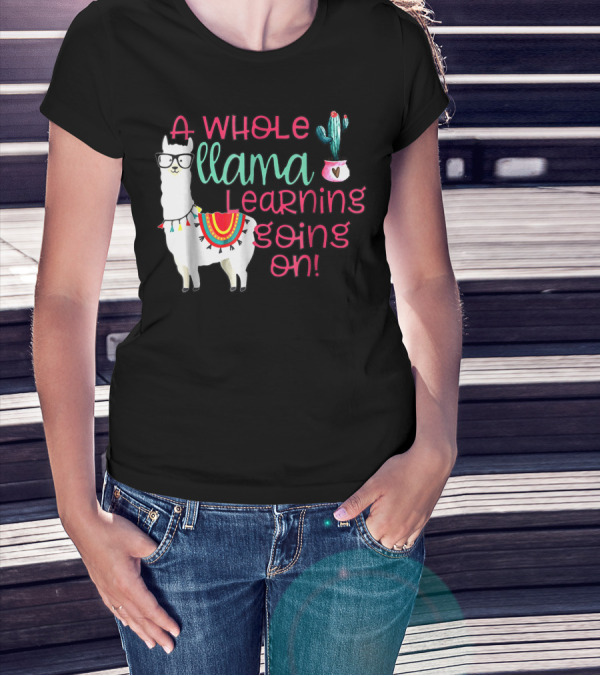 A Whole Llama Learning Going On Llama With Glasses And Cactus T-Shirt