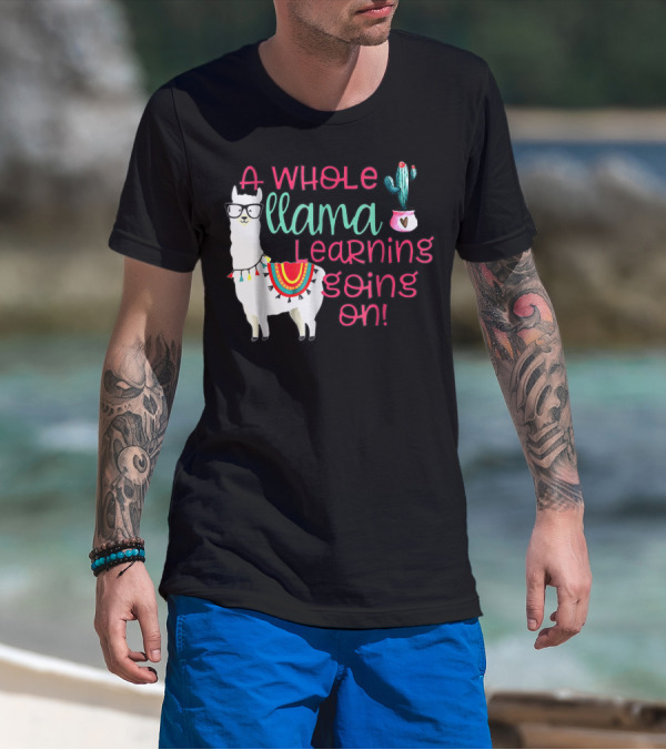A Whole Llama Learning Going On Llama With Glasses And Cactus T-Shirt
