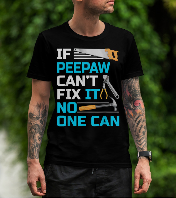 IF Peepaw Can't Fix It No One Can Saw Pliers Hammer Wrench T-Shirt