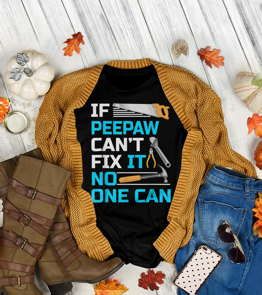 IF Peepaw Can't Fix It No One Can Saw Pliers Hammer Wrench T-Shirt