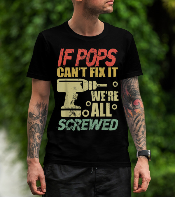 If Pops Can't Fix It We're All Screwed Drill Tool T-Shirt