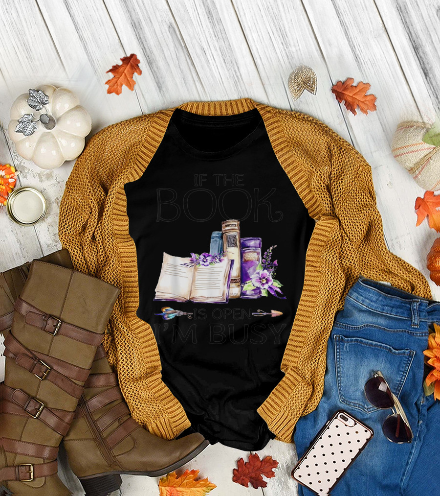 If The Book Is Open I'm Busy Watercolor Flowers With Books And Quill T-Shirt