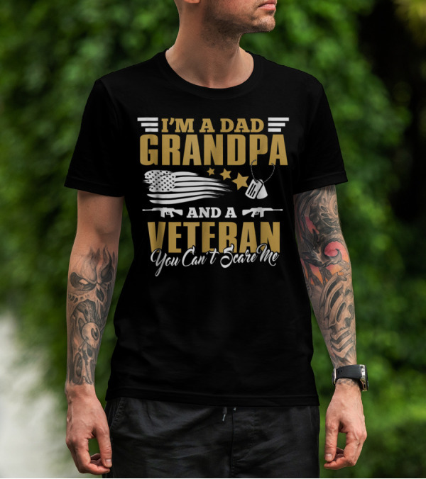 I'm A Dad Grandpa And A Veteran You Can't Scare Me US Army T-Shirt