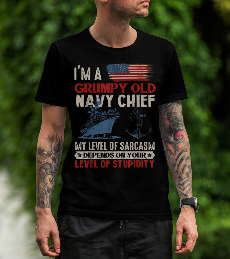 I'm A Grumpy Old Navy Chief My Level Of Sarcasm Depends On Your Level Of Stupidity T-Shirt