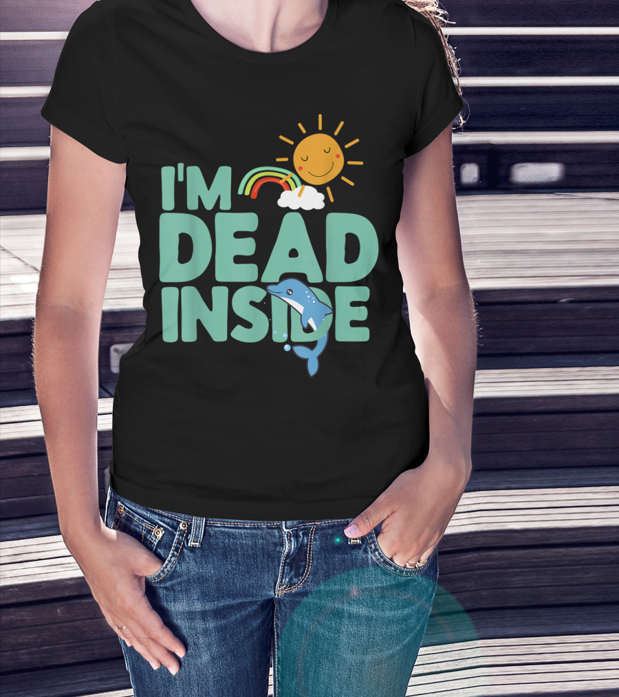 I'm Dead Inside Happy Sun Rainbow Dolphin T-Shirt