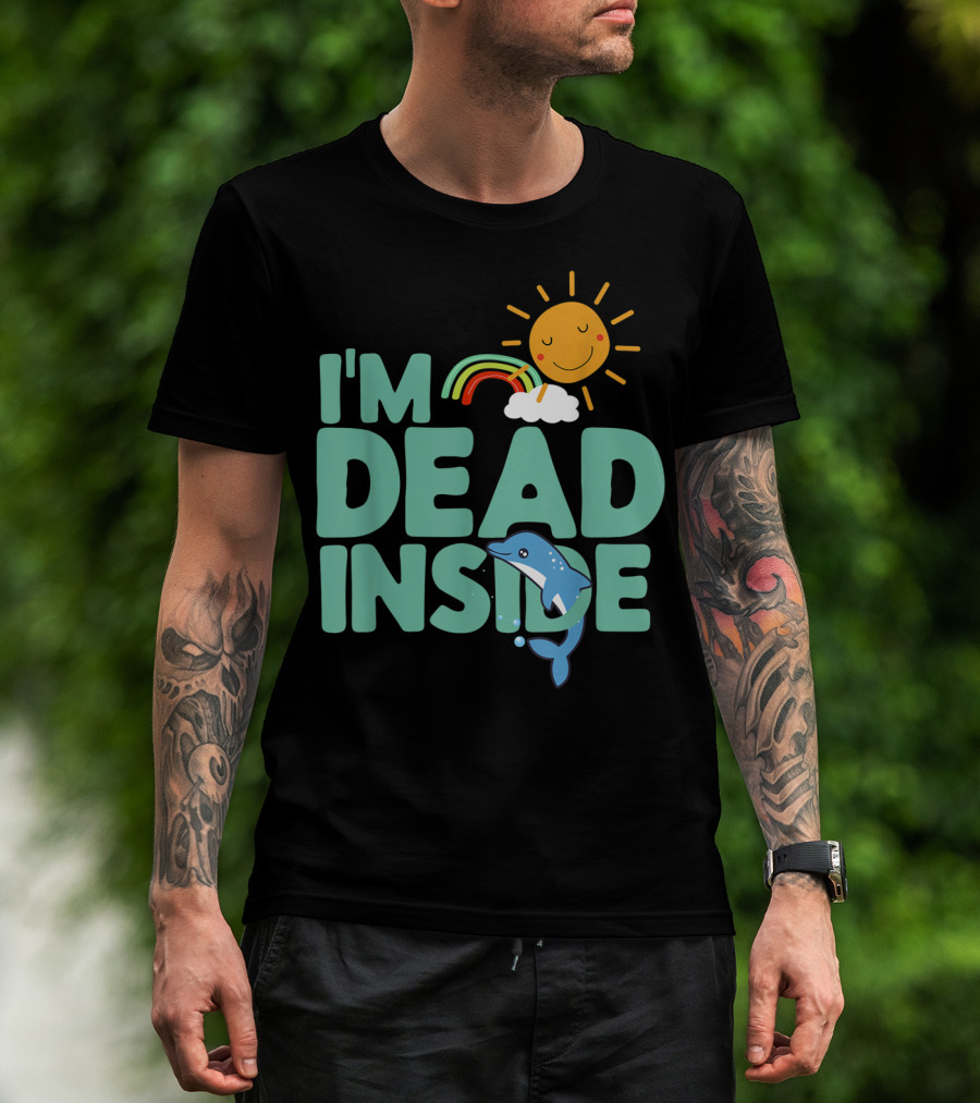 I'm Dead Inside Happy Sun Rainbow Dolphin T-Shirt