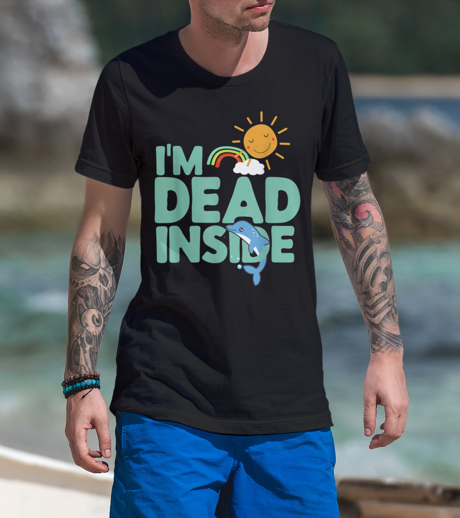 I'm Dead Inside Happy Sun Rainbow Dolphin T-Shirt