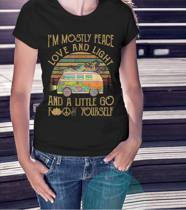 I'm Mostly Peace Love And Light And A Little Go F Yourself Van T-Shirt