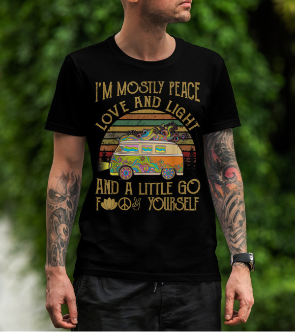 I'm Mostly Peace Love And Light And A Little Go F Yourself Van T-Shirt