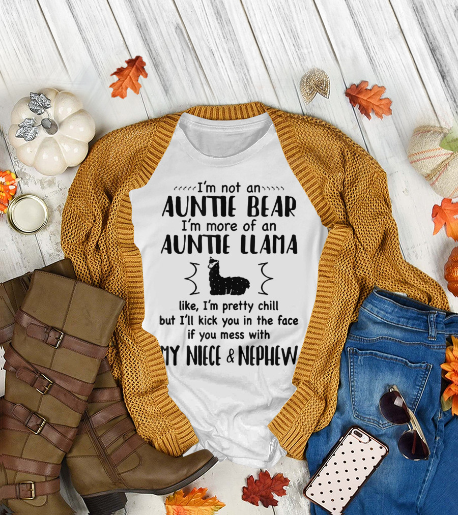 I'm Not An Auntie Bear I'm More Of An Auntie Llama Like I'm Pretty Chill But I'll Kick You In The Face If You Mess With My Niece and Nephew T-Shirt