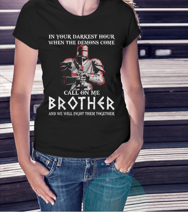In Your Darkest Hour When The Demons Come Call On Me Brother Knights Templar T-Shirt