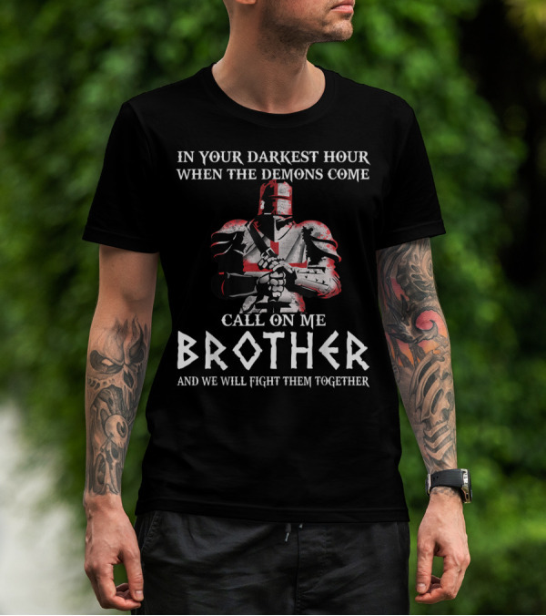In Your Darkest Hour When The Demons Come Call On Me Brother Knights Templar T-Shirt