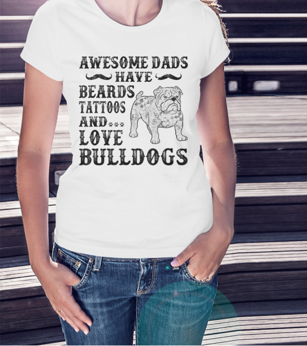 Awesome Dads Have Beards Tattoos And Love Bulldogs T-Shirt