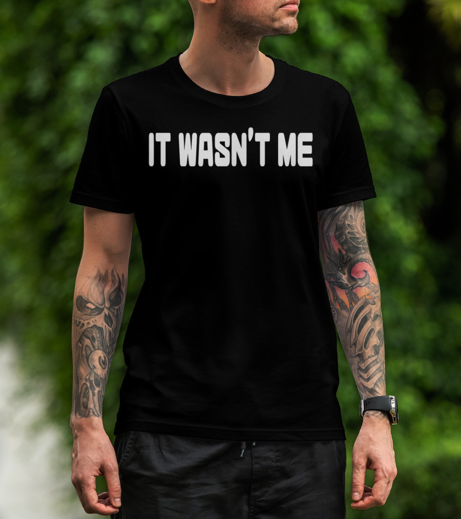 IT WASN'T ME T-Shirt