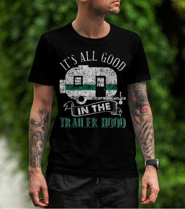 It's All Good In The Trailer Hood Vintage RV Camper T-Shirt