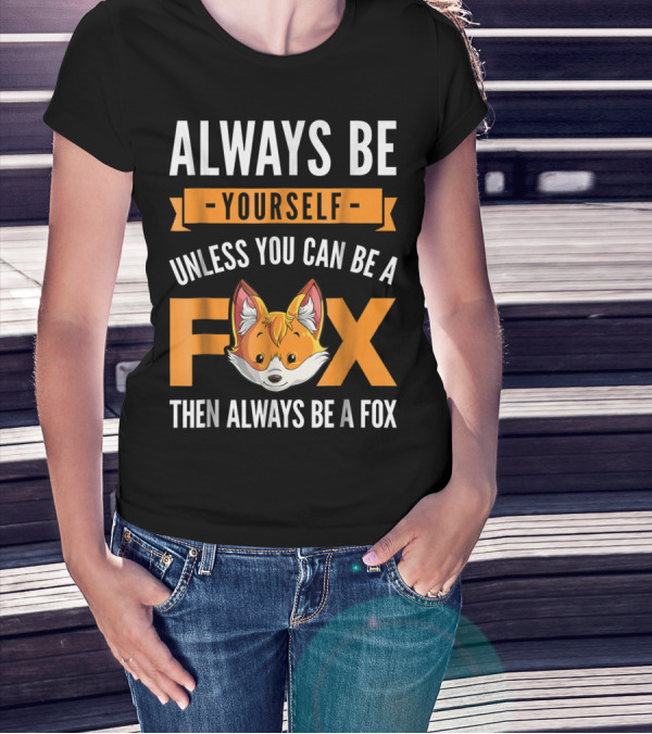 Always Be Yourself Unless You Can Be A Fox Then Always Be A Fox Kids4 T-Shirt