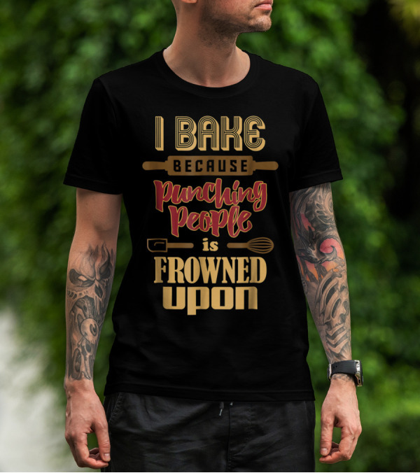 I Bake Because Punching People Is Frowned Upon Baking Whisk Rolling Pin T-Shirt