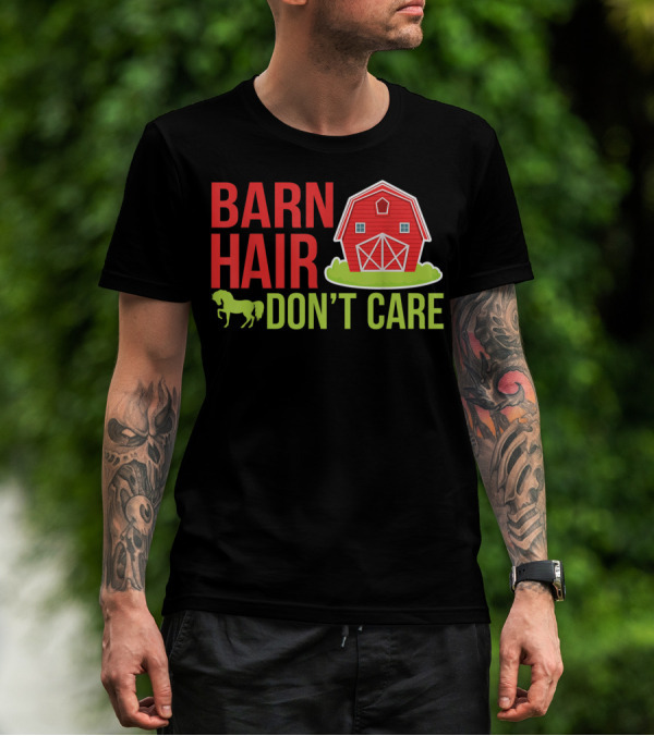 Barn Hair Don't Care Farmer Horse Lover Equestrian Barnyard Horse T-Shirt