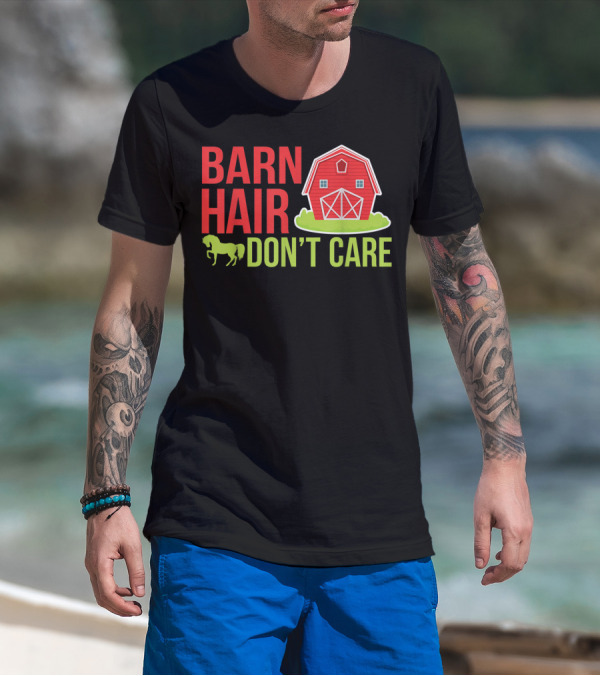 Barn Hair Don't Care Farmer Horse Lover Equestrian Barnyard Horse T-Shirt