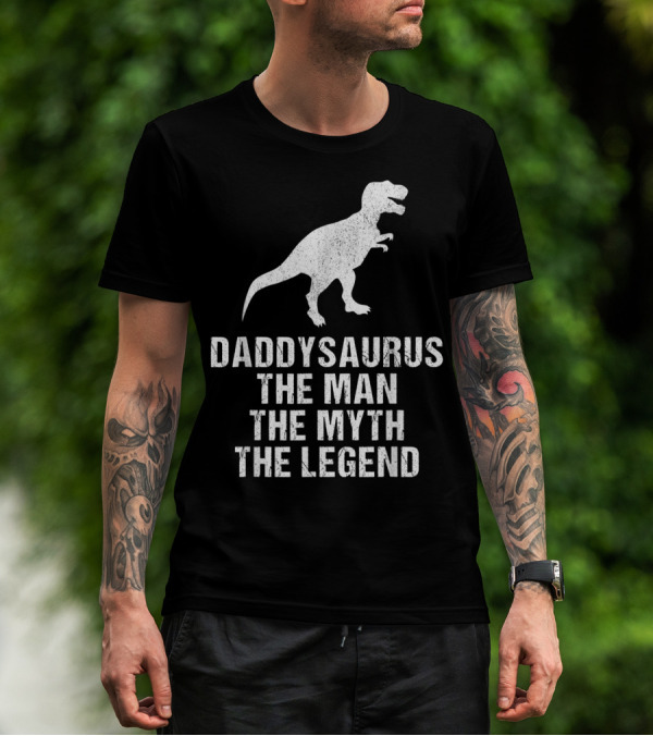 Daddysaurus The Man The Myth The Legend T-Rex T-Shirt