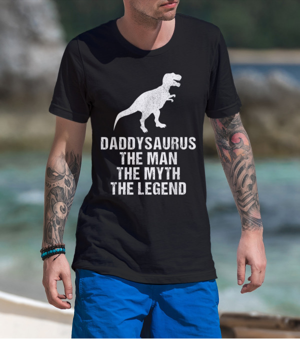 Daddysaurus The Man The Myth The Legend T-Rex T-Shirt