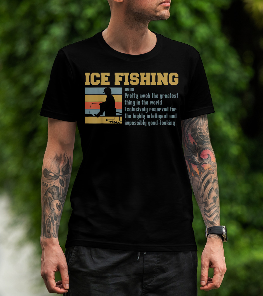 Ice Fishing Definition Greatest Thing Reserved For Intelligent Good-Looking T-Shirt