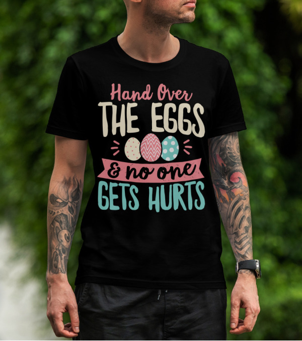 Hand Over The Eggs And No One Gets Hurt Easter Boys Fun Egg T-Shirt