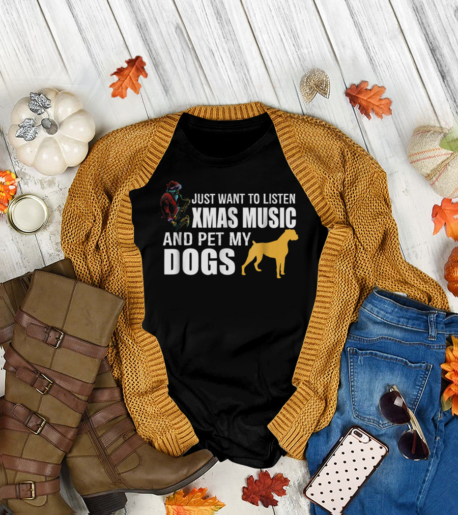 Just Want to Listen Xmas Music and Pet My Dogs T-Shirt