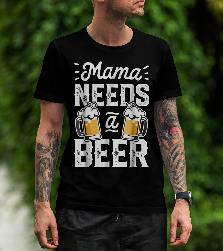 Mama Needs A Beer T-Shirt